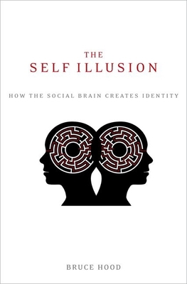 The Self Illusion: How the Social Brain Creates... 019989759X Book Cover