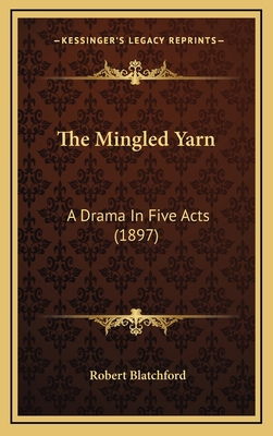 The Mingled Yarn: A Drama In Five Acts (1897) 116905188X Book Cover