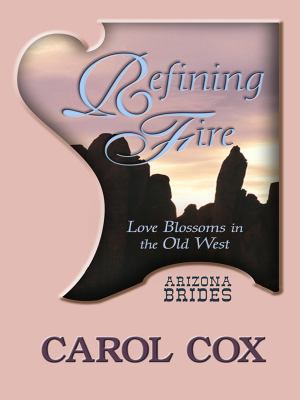 Refining Fire: Love Blossoms in the Old West (A... [Large Print] 1410411796 Book Cover