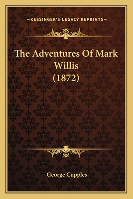 The Adventures Of Mark Willis (1872) 116396641X Book Cover