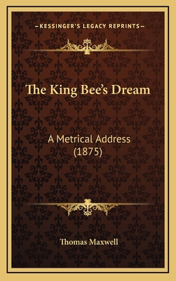 The King Bee's Dream: A Metrical Address (1875) 1165616440 Book Cover