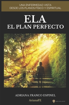 Ela El Plan Perfecto: Una Enfermedad Vista Desd... [Spanish] B0BHTRFJY1 Book Cover