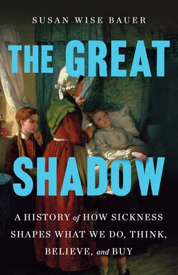The Great Shadow: A History of How Sickness Sha... 1250272912 Book Cover