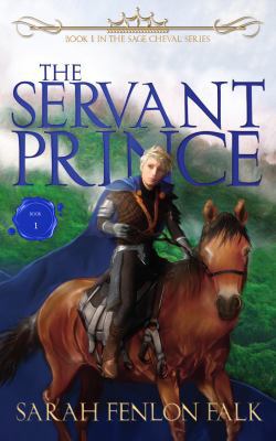 The Servant Prince (The Sage Cheval Series) 0999431129 Book Cover