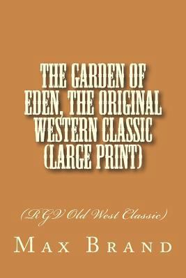 The Garden of Eden, The Original Western Classi... [Large Print] 1723427063 Book Cover
