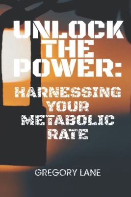 Unlock the Power: Harnessing Your Metabolic Rate B0BRZ1SHFT Book Cover