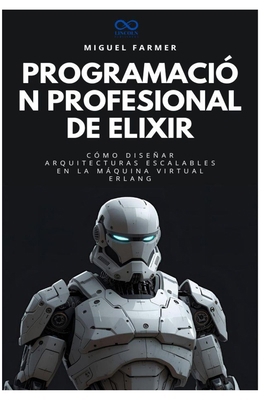 Programación profesional de Elixir: Cómo diseña... [Spanish] B0FXLBCCDQ Book Cover