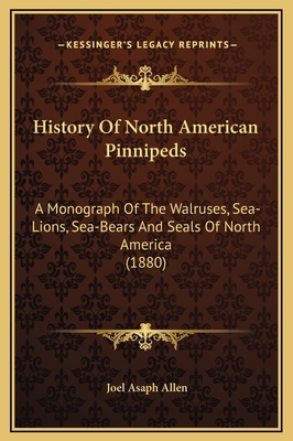 History Of North American Pinnipeds: A Monograp... 1169377165 Book Cover