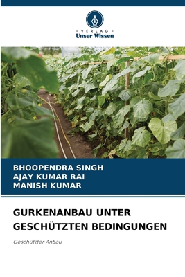 Gurkenanbau Unter Geschützten Bedingungen [German] 6207670248 Book Cover