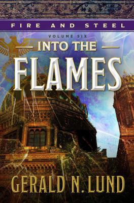 Fire and Steel, Volume 6: Into the Flames 1629726206 Book Cover