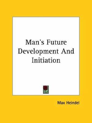 Man's Future Development And Initiation 1425344380 Book Cover
