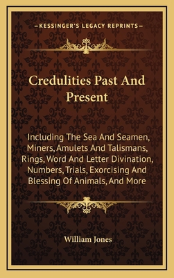 Credulities Past and Present: Including the Sea... 1163478741 Book Cover