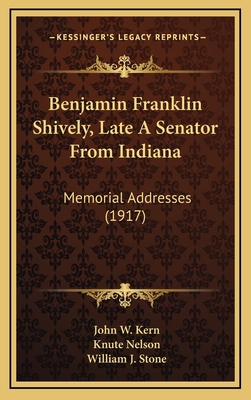 Benjamin Franklin Shively, Late A Senator From ... 116897982X Book Cover