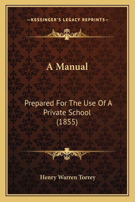 A Manual: Prepared For The Use Of A Private Sch... 1164538403 Book Cover