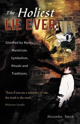 The Holiest Lie Ever: Glorified by Myths, Mysti... 1466945826 Book Cover