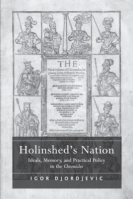 Holinshed's Nation: Ideals, Memory, and Practic... 1032923652 Book Cover