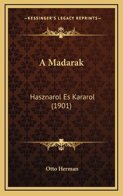A Madarak: Hasznarol Es Kararol (1901) [Hungarian] 1167863348 Book Cover