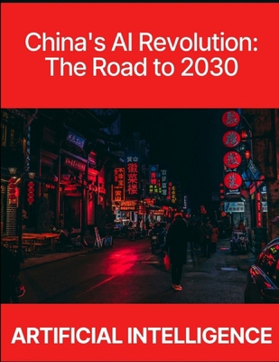 China's AI Revolution: The Road to 2030 B0D37PXBGB Book Cover