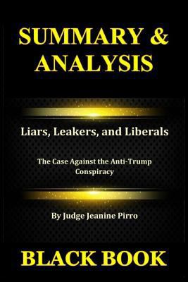 Summary & Analysis: Liars, Leakers, and Liberals by Judge Jeanine Pirro: The Case Against the Anti-Trump Conspiracy