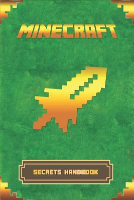 Minecraft: Secrets Handbook: The Ultimate Minecraft Secret Book. Minecraft Game Tips & Tricks, Hints and Secrets 1790413850 Book Cover