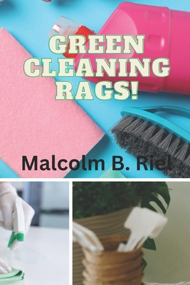 Green Cleaning Rags! B0CZJBRZ3B Book Cover