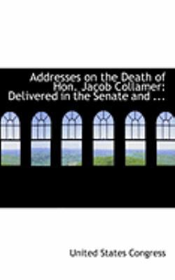 Addresses on the Death of Hon. Jacob Collamer: ... 055481515X Book Cover