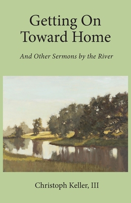 Getting on Toward Home: And Other Sermons by th... 1736746413 Book Cover