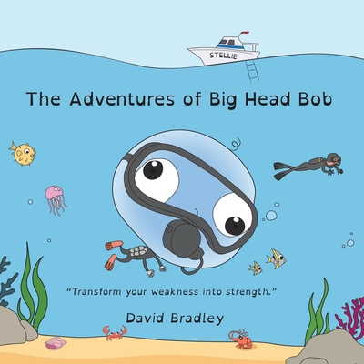 The Adventures of Big Head Bob - Transform Weak... 1736608444 Book Cover