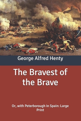 The Bravest of the Brave: Or, with Peterborough... B087SJWDJ3 Book Cover