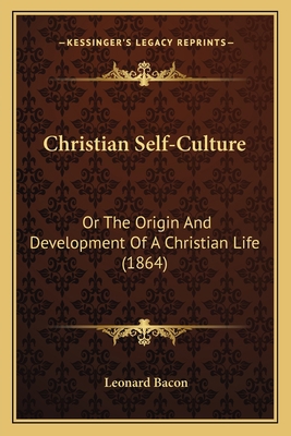 Christian Self-Culture: Or The Origin And Devel... 1165908042 Book Cover