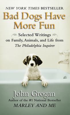 Bad Dogs Have More Fun: Selected Writings on Fa... 1593155654 Book Cover