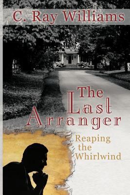 The Last Arranger: Reaping the Whirlwind 1449773109 Book Cover