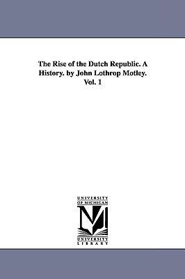 The Rise of the Dutch Republic. a History. by J... 1425563961 Book Cover