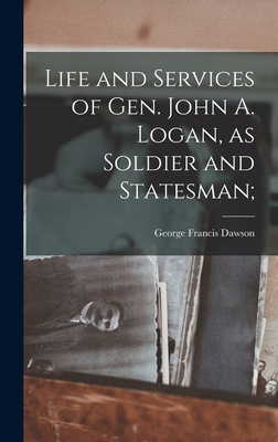 Life and Services of Gen. John A. Logan, as Sol... 1017283516 Book Cover