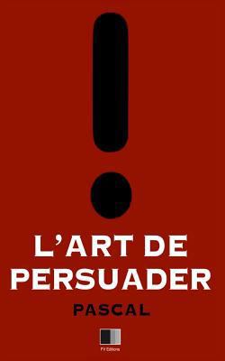 L'Art de Persuader [French] 1534695567 Book Cover