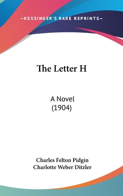 The Letter H: A Novel (1904) 1437402259 Book Cover