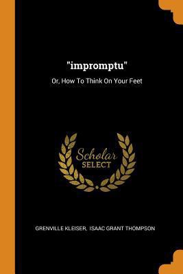 Impromptu: Or, How to Think on Your Feet 0353475440 Book Cover