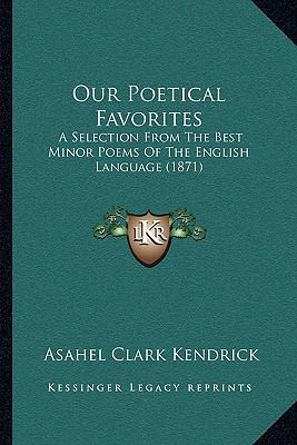 Our Poetical Favorites: A Selection From The Be... 1164945815 Book Cover