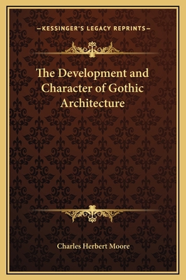 The Development and Character of Gothic Archite... 116935243X Book Cover