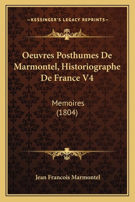 Oeuvres Posthumes De Marmontel, Historiographe ... [French] 116811148X Book Cover