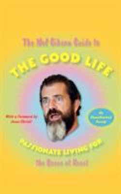 The Mel Gibson Guide to the Good Life: Passiona... 1416544518 Book Cover