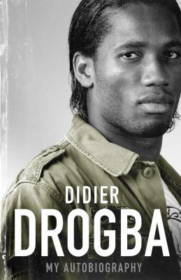 Didier Drogba: The Autobiography 1845133889 Book Cover