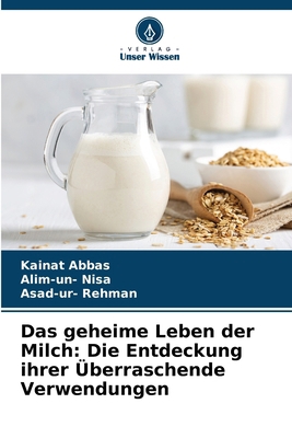 Das geheime Leben der Milch: Die Entdeckung ihr... [German] 6207325281 Book Cover