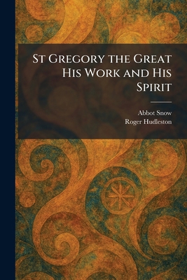 St Gregory the Great His Work and His Spirit 102600991X Book Cover