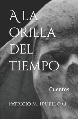 A la orilla del tiempo: Cuentos [Spanish] B0B7QLGJRQ Book Cover
