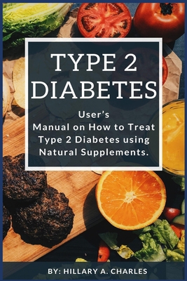 Type 2 Diabetes: User’s Manual on How to Treat Type 2 Diabetes using Natural Supplements. B086C6NH4B Book Cover