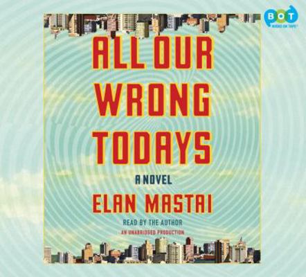 All Our Wrong Todays 1524734705 Book Cover