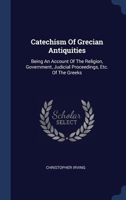 Catechism Of Grecian Antiquities: Being An Acco... 1340478560 Book Cover