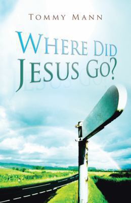 Where Did Jesus Go? 1490816909 Book Cover