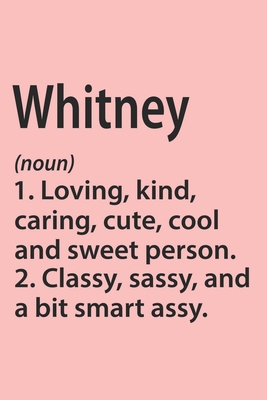 Whitney Definition Personalized Name Funny Notebook Gift , Girl Names, Personalized Whitney Name Gift Idea Notebook: Lined Notebook / Journal Gift, ... Whitney, Gift Idea for Whitney, Cute, Funny,